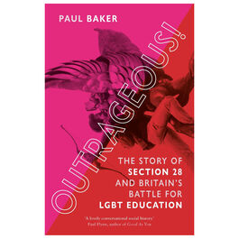 Outrageous! The Story of Section 28 and Britain’s Battle for LGBT Education